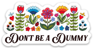 Don't be a Dummy Vinyl Sticker