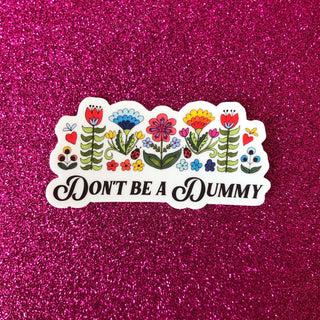 Don't be a Dummy Vinyl Sticker