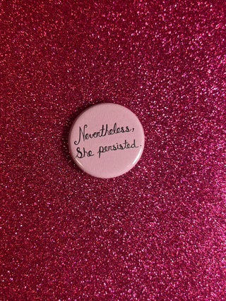 Nevertheless She Persisted Button